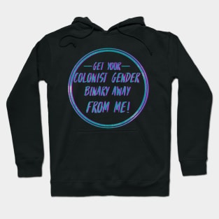 Get your colonist gender binary away from me Hoodie